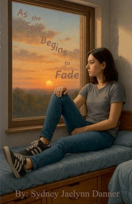 As the Sun Begins to Fade by Danner, Sydney Jaelynn