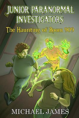 The Haunting of Room 909 (Junior Paranormal Investigators #1) by James, Michael