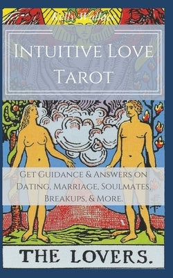 Intuitive Love Tarot - Get Guidance & Answers on Dating, Marriage, Soulmates, Breakups, & More. by Wallace, Kelly