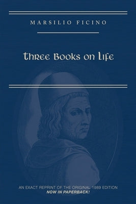 Marsilio Ficino, Three Books on Life: A Critical Edition and Translation: Volume 57 by Kaske, Carol V.