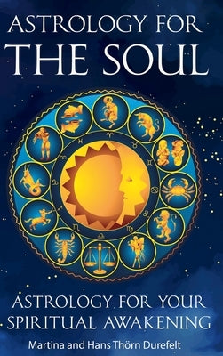 Astrology for the Soul: Discover your Healing gifts & open up for inner Expansion by Thörn Durefelt, Martina &. Hans