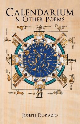 Calendarium & Other Poems by Dorazio, Joseph
