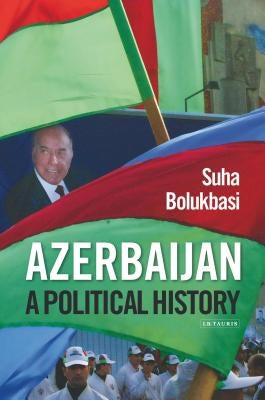 Azerbaijan: A Political History by Bolukbasi, Suha