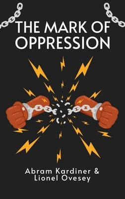 Mark of Oppression: Explorations in the Personality of the American Negro Hardcover by Kardiner, Abram
