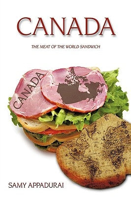 Canada: The Meat of the World Sandwich by Appadurai, Samy