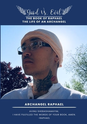 Good Vs. Evil The Book of Raphael, The Life of an Archangel: The Book of Raphael, The Life of an Archangel by Raphael, Archangel