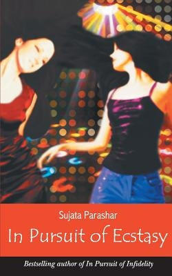 In Pursuit of Ecstasy by Parashar, Sujata