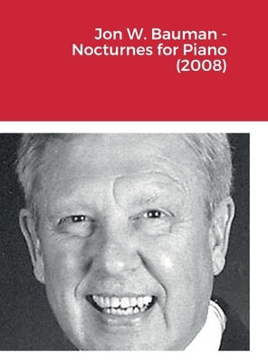 Jon W. Bauman - Nocturnes for Piano (2008) by Bauman, Jon