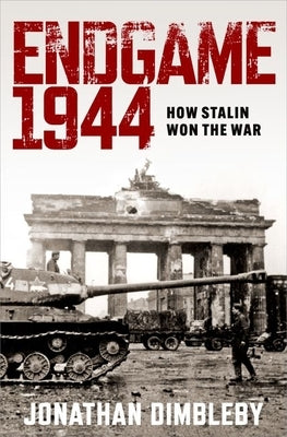 Endgame 1944: How the Soviet Army Won World War Two by Dimbleby, Jonathan