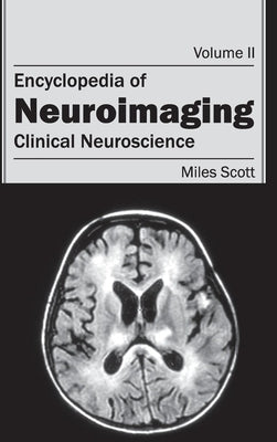 Encyclopedia of Neuroimaging: Volume II (Clinical Neuroscience) by Scott, Miles