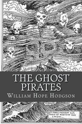 The Ghost Pirates by Hope Hodgson, William
