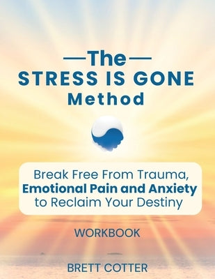 The Stress is Gone Method by Cotter, Brett