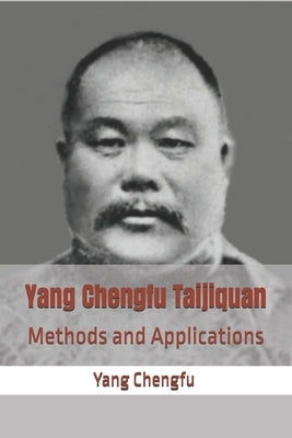 Yang Chengfu Taijiquan: Methods and Applications by Chen, Faxing