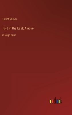 Told in the East; A novel: in large print by Mundy, Talbot