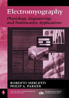 Electromyography: Physiology, Engineering, and Non-Invasive Applications by Merletti, Roberto