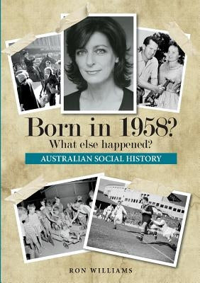 Born in 1958? What else happened? by Williams, Ron