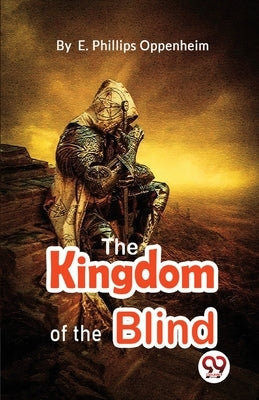 The Kingdom Of The Blind by Oppenheim, E. Phillips