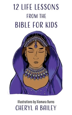 12 Life Lessons from the Bible for Kids by Bailey, Cheryl A.