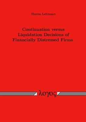 Continuation Versus Liquidation Decisions of Financially Distressed Firms by Lehmann, Hanna