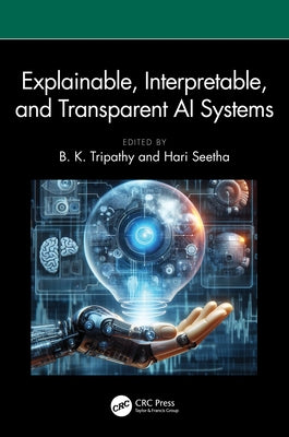 Explainable, Interpretable, and Transparent AI Systems by Tripathy, B. K.