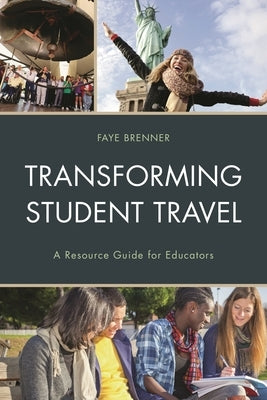 Transforming Student Travel: A Resource Guide for Educators by Brenner, Faye