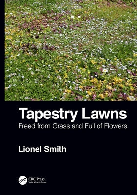 Tapestry Lawns: Freed from Grass and Full of Flowers by Smith, Lionel