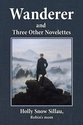 Wanderer and Three Other Novelettes by Sillau, Holly Snow