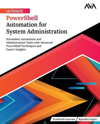 Ultimate PowerShell Automation for System Administration: Streamline Automation and Administration Tasks with Advanced PowerShell Techniques and Exper by Gupta, Rajendra