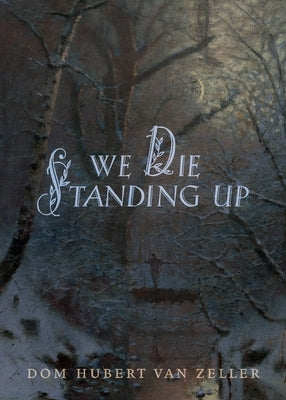 We Die Standing Up by Van Zeller, Hubert