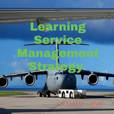 Learning Service Management Strategy by Lok, John