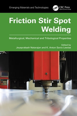 Friction Stir Spot Welding: Metallurgical, Mechanical and Tribological Properties by Natarajan, Jeyaprakash