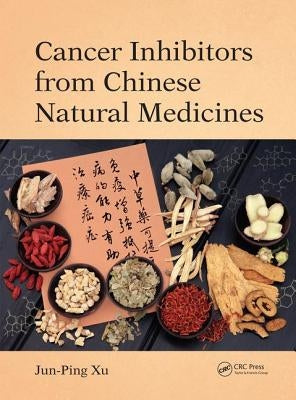 Cancer Inhibitors from Chinese Natural Medicines by Xu, Jun-Ping