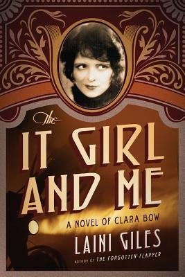 The It Girl and Me: A Novel of Clara Bow by Giles, Laini