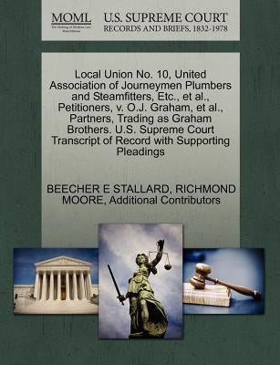 Local Union No. 10, United Association of Journeymen Plumbers and Steamfitters, Etc., et al., Petitioners, v. O.J. Graham, et al., Partners, Trading a by Stallard, Beecher E.