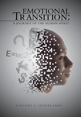 Emotional Transition: A Journey of the Human Spirit by Interlande, Vincent J.