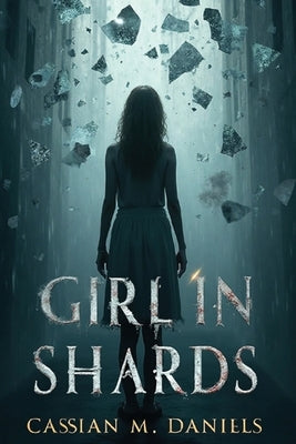 Girl in Shards by Daniels, Cassian M.