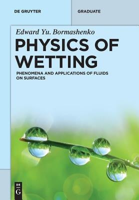Physics of Wetting: Phenomena and Applications of Fluids on Surfaces by Bormashenko, Edward Yu