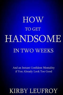How To Get Handsome In Two Weeks by Leufroy, Kirby