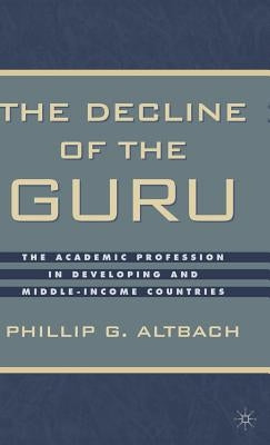 The Decline of the Guru: The Academic Profession in Developing and Middle-Income Countries by Altbach, P.
