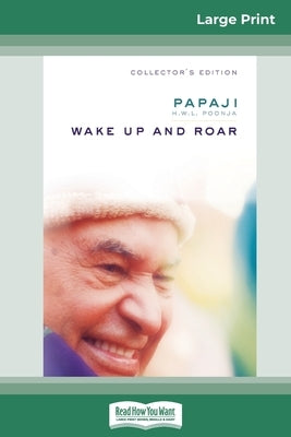 Wake Up and Roar (16pt Large Print Edition) by Poonja, Papaji H. W. L.