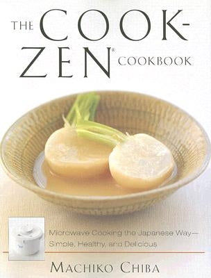 The Cook-Zen Cookbook: Microwave Cooking the Japanese Way--Simple, Healthy, and Delicious by Chiba, Machiko