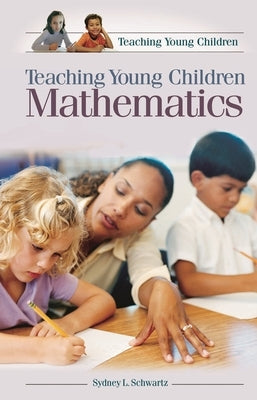 Teaching Young Children Mathematics by Schwartz, Sydney
