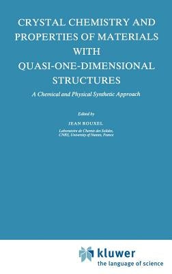 Crystal Chemistry and Properties of Materials with Quasi-One-Dimensional Structures: A Chemical and Physical Synthetic Approach by Rouxel, J.