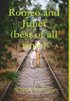 Romeo and Juliet(best of all time) by Shakespeare, William