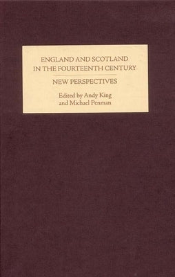 England and Scotland in the Fourteenth Century: New Perspectives by King, Andy