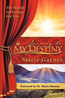 Journey To My Destiny by Gaynor, Stacie
