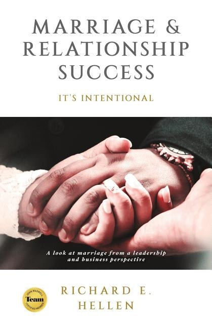 Marriage & Relationship Success: It's intentional by Hellen, Richard E.