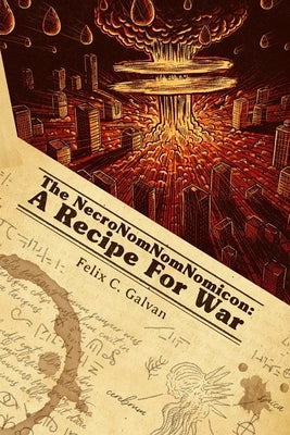 The NecroNomNomNomicon: A Recipe for War by Galvan, Felix C.