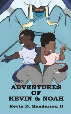 Adventures of Kevin and Noah by Henderson, Kevin