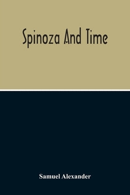 Spinoza And Time by Alexander, Samuel